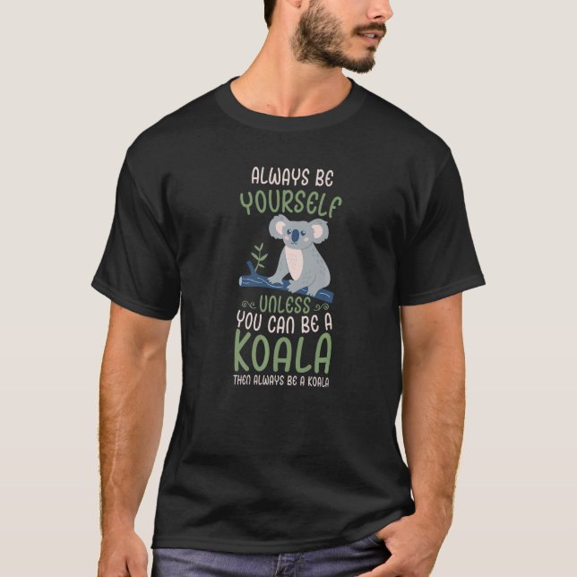 Camiseta Você Pode Ser Um Koala Bonito (Frente)
