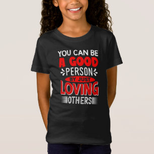 Camiseta Você Pode Ser Uma Boa Pessoa Amando Outros-856