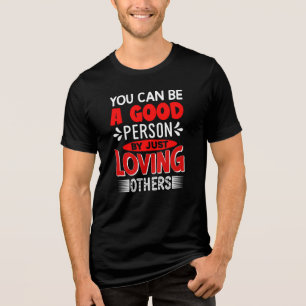 Camiseta Você Pode Ser Uma Boa Pessoa Amando Outros-856