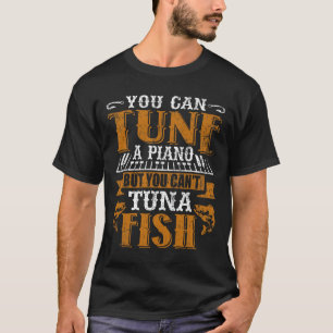 Camiseta Você pode sintonizar um Piano, mas não pode atunar