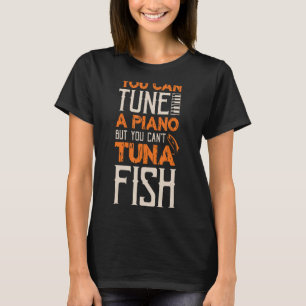 Camiseta Você pode sintonizar um Piano, mas não pode atunar