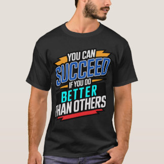 Camiseta você pode ter sucesso se você fizer melhor do que 