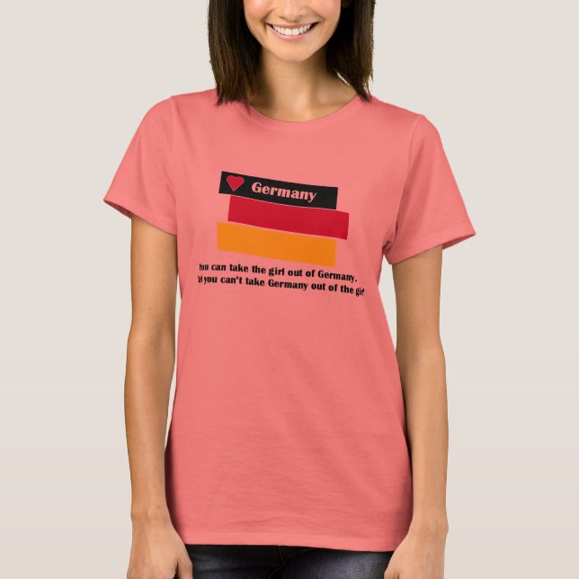 Camiseta Você pode tirar a garota da alemanha. Mas você não (Frente)