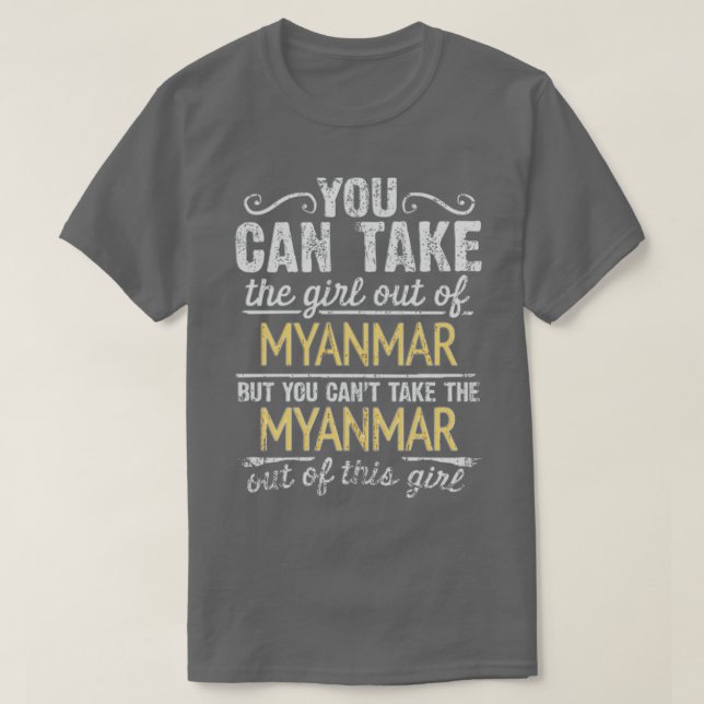Camiseta Você Pode Tirar A Garota De Mianmar, Mas Não Pode (Frente do Design)