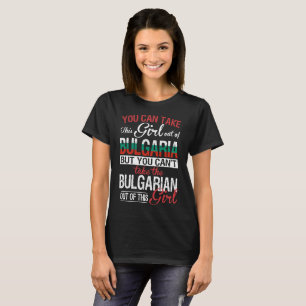 Camiseta Você pode tomar a menina fora da menina do búlga