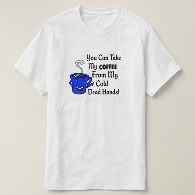 Camiseta Você pode tomar meu café de minhas mãos (Frente do Design)