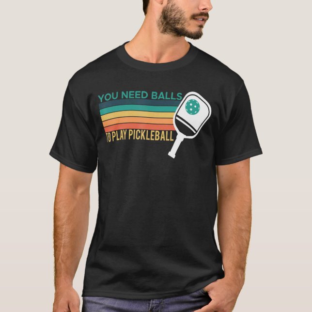 Camiseta Você Precisa De Bolas Para Jogar Jogador De Pickle (Frente)