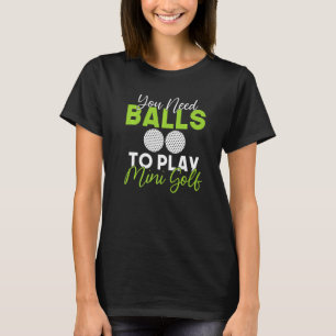 Camiseta Você precisa de Bolas para jogar Mini Golf