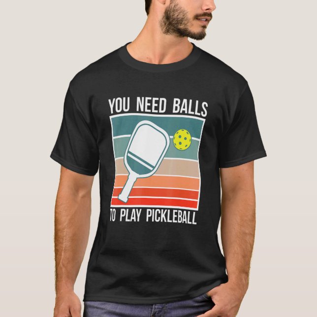 Camiseta Você Precisa De Bolas Para Jogar Pickleball Jogado (Frente)