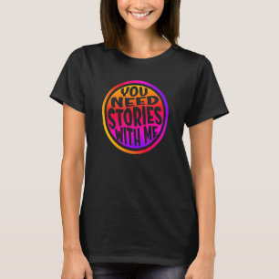 Camiseta Você precisa de histórias comigo, frase engraçada,