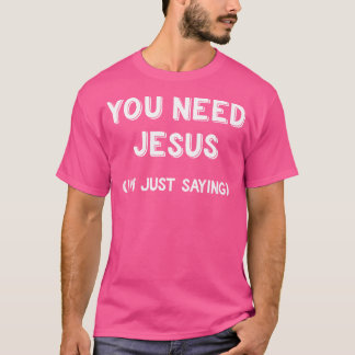 Camiseta Você Precisa De Jesus Que Estou Dizendo Cristão En