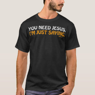 Camiseta Você precisa de Jesus, só estou dizendo que é engr