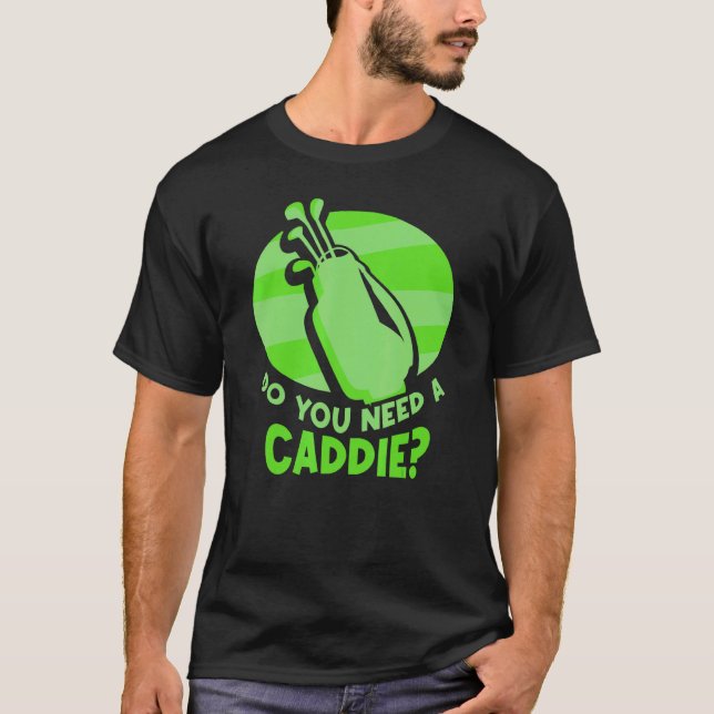 Camiseta Você Precisa De Um Caddie De Golfe Caddie Jo? (Frente)