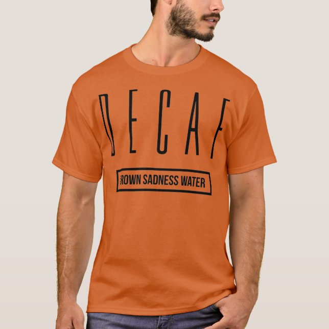 Camiseta Você precisa mudar para o café descafeinado (Frente)
