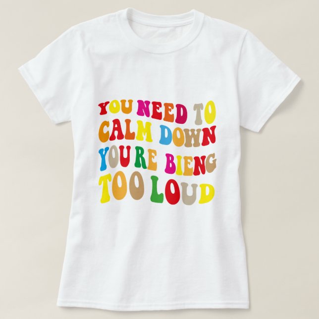 Camiseta Você precisa se acalmar, você está sendo muito alt (Frente do Design)