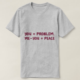 Camiseta Você = Problema Eu - Você = Paz Citação Engraçada