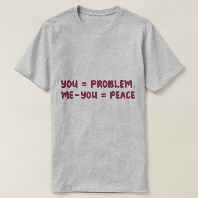 Camiseta Você = Problema Eu - Você = Paz Citação Engraçada  (Frente do Design)
