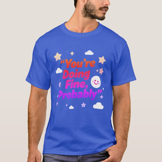 Camiseta Você Provavelmente Está Indo Bem – Projeto (Frente)