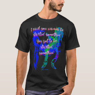 Camiseta Você quer começar algo. Você tem que ser estrela.