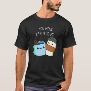 Camiseta Você Quer Dizer Um Latte Para Mim Um Café Engraçad
