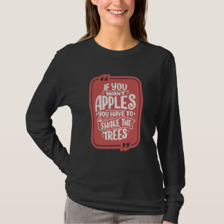 Camiseta Você Quer Maçãs Você Tem Que Sacudir As Árvores Po