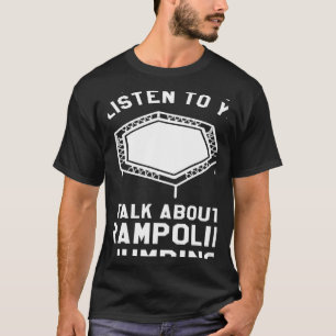 Camiseta Você Quer Que Eu O Ouça Falar Sobre Trampoline