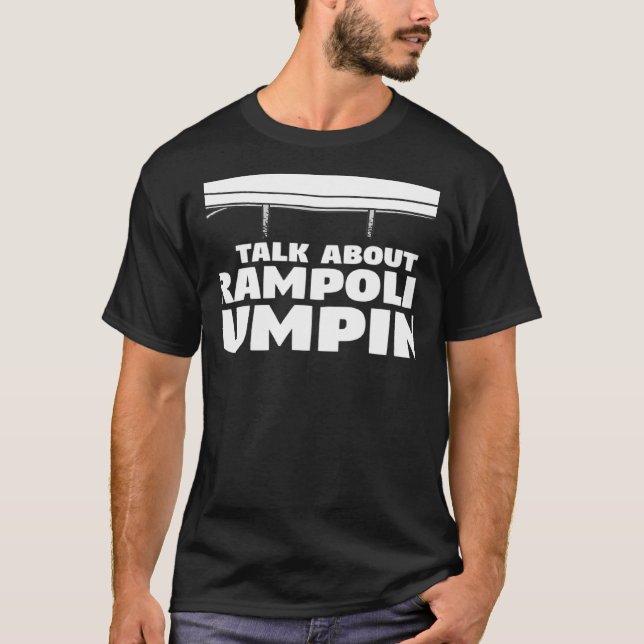 Camiseta Você Quer Que Eu Ouça Você Falar Sobre Trampolim (Frente)