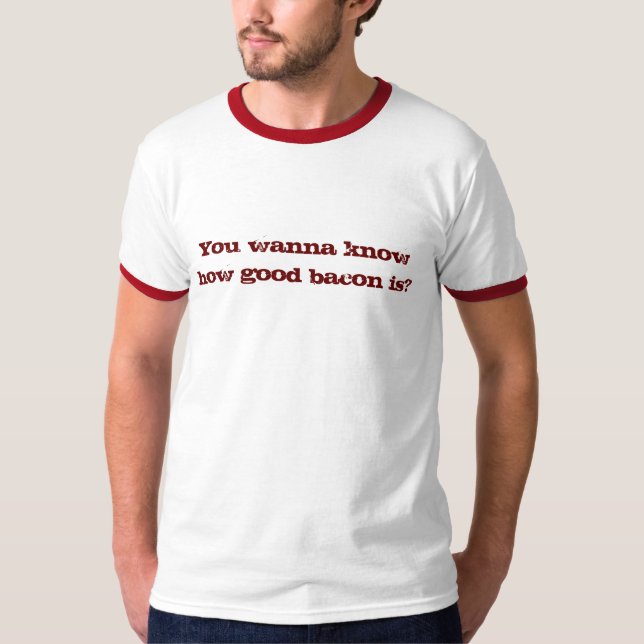 Camiseta Você quer saber o bom bacon é? (Frente)