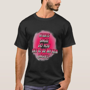Camiseta Você Quer Ser Meu Tio Novo, Engraçado Humor?