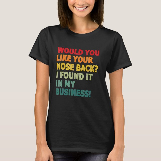 Camiseta Você Quer Seu Nariz De Volta Eu O Encontrei No Meu (Frente)