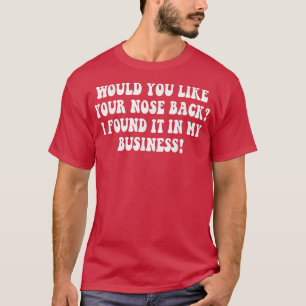 Camiseta Você Quer Seu Nariz De Volta Eu O Encontrei No Meu