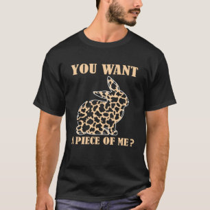 Camiseta Você Quer um Pedaço de Mim Coelhinho Bonito Feliz