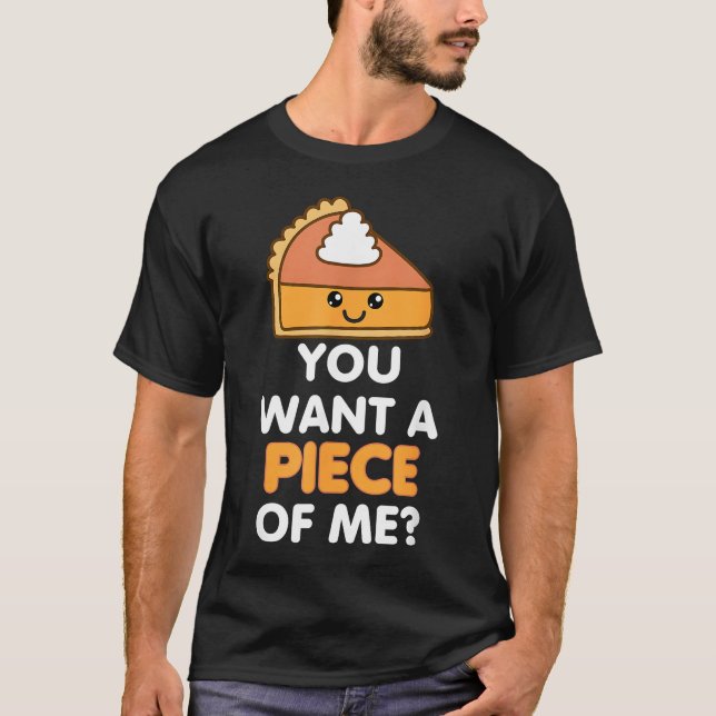 Camiseta Você Quer Um Pedaço De Mim De Pumpkin Pie Engraçad (Frente)