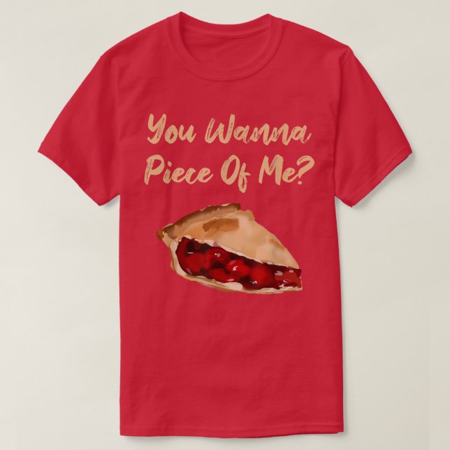 Camiseta Você Quer Um Pedaço De Mim Engraçado, Cherry Pie D (Frente do Design)