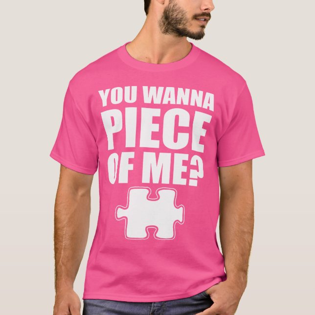 Camiseta Você Quer Um Pedaço De Mim Quebra-Cabeça (Frente)
