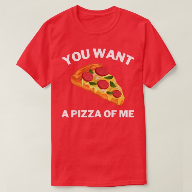 Camiseta Você Quer Uma Pizza Minha Engraçada Pizza Sobre O  (Frente do Design)