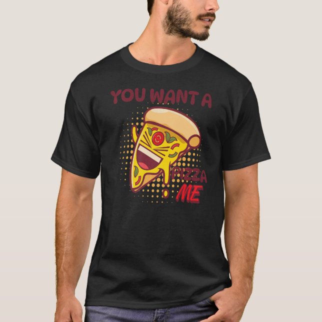 Camiseta Você Quer Uma Pizza Minha Piada De Pizza Foodie Pu (Frente)
