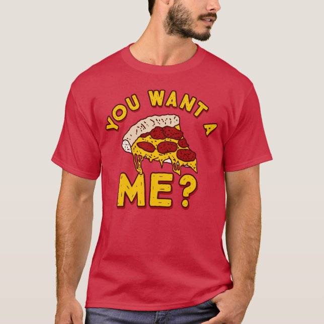 Camiseta Você quer uma pizza minha - Pizza engraçada (Frente)