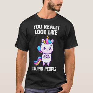 Camiseta Você Realmente Parece Estúpido Pessoas Unicórnios 