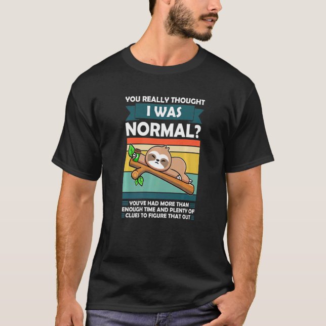 Camiseta Você Realmente Pensou Que Eu Era Normal Slothes An (Frente)