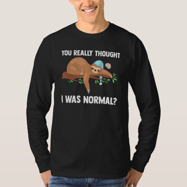 Camiseta Você Realmente Pensou Que Eu Era Normal Slothes An (Frente)