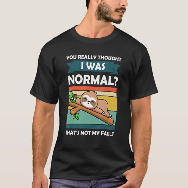 Camiseta Você Realmente Pensou Que Eu Era Normal Slothes An (Frente)