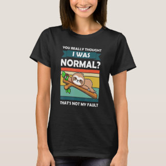 Camiseta Você Realmente Pensou Que Eu Era Normal Slothes An
