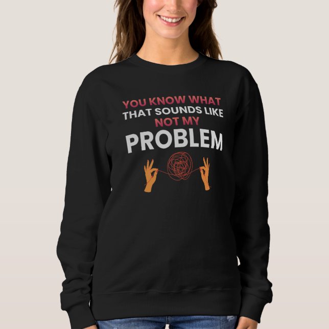 Camiseta Você sabe com o que isso soa não é meu problema    (Frente)
