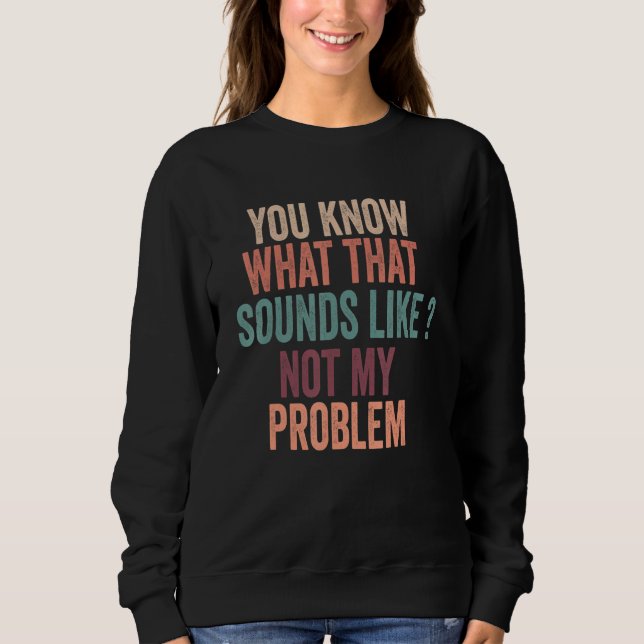 Camiseta Você Sabe Como Isso Soa Não É Meu Problema Diverti (Frente)