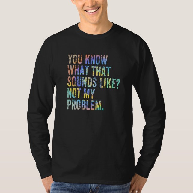 Camiseta Você Sabe Como Isso Soa Não É Meu Problema  Sar (Frente)