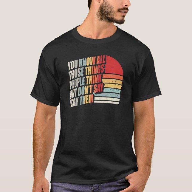 Camiseta Você sabe de todas aquelas coisas que as Pessoas p (Frente)