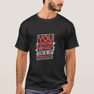 Camiseta Você Sabe O Que Me Excitar Tamales