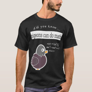 Camiseta Você sabia que os pombos podem fazer matemática?