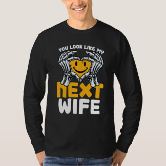 Camiseta Você se Parece com Minha Próxima Esposa  Esposa